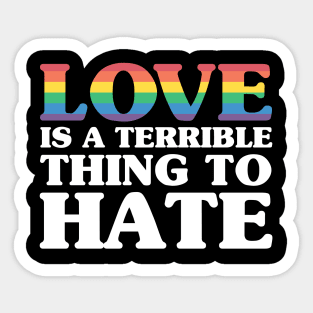 Love is a terrible thing to hate Sticker